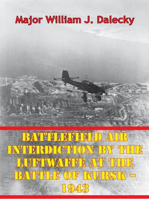 cover image of Battlefield Air Interdiction by the Luftwaffe At the Battle of Kursk--1943